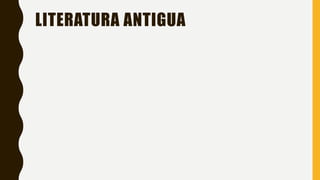 LITERATURA ANTIGUA
 
