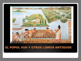 EL POPOL VUH Y OTROS LIBROS ANTIGUOS
 