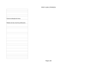 PROF E ADM LITERÁRIOS
Página 106
Guia de utilização de livros
Relatos do dia a dia dos professores
 