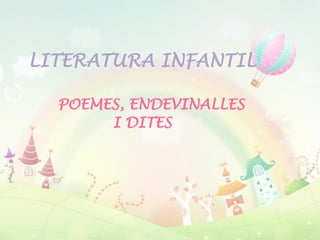 LITERATURA INFANTIL
POEMES, ENDEVINALLES
I DITES
 
