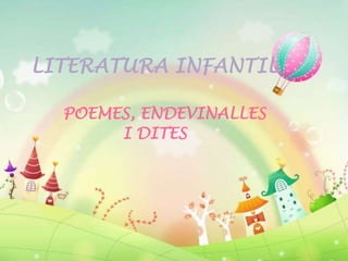 LITERATURA INFANTIL
POEMES, ENDEVINALLES
I DITES
 