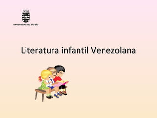 Literatura infantil VenezolanaLiteratura infantil Venezolana
 