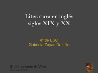 Literatura en inglés 
 siglos XIX y XX

       4º de ESO
 Gabriela Zayas De Lille
 