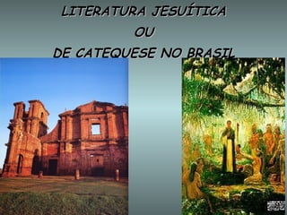 LITERATURA JESUÍTICA OU DE CATEQUESE NO BRASIL 