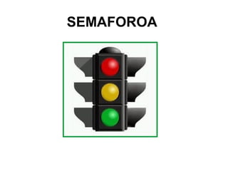 SEMAFOROA
 