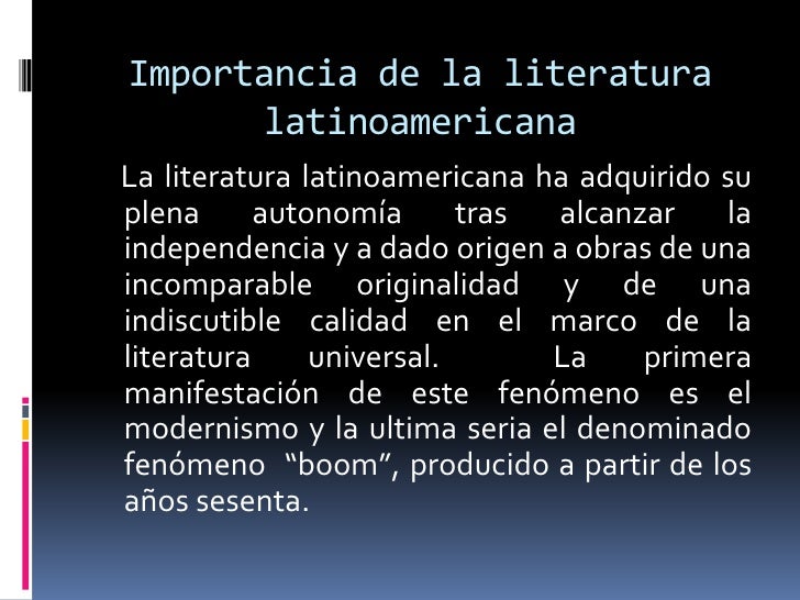 Importancia de la literatura      latinoamericanaLa literatura latinoamericana ha adquirido suplena      autonomía      tr...