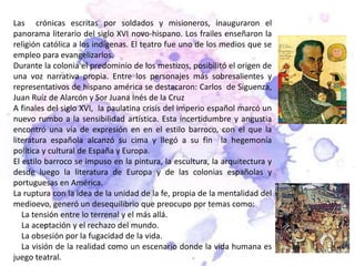 Las crónicas escritas por soldados y misioneros, inauguraron el
panorama literario del siglo XVI novo-hispano. Los frailes...