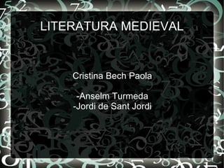 LITERATURA MEDIEVAL Cristina Bech Paola -Anselm Turmeda -Jordi de Sant Jordi 