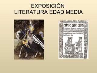 EXPOSICIÒN
LITERATURA EDAD MEDIA
 