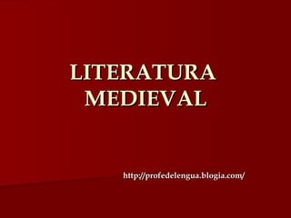 LITERATURA  MEDIEVAL http://profedelengua.blogia.com/ 
