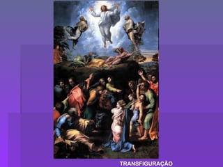 TRANSFIGURAÇÃO 