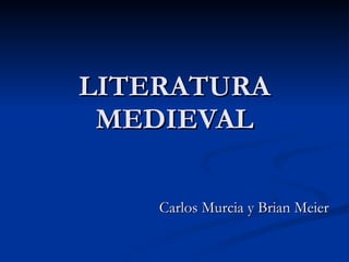 LITERATURA MEDIEVAL Carlos Murcia y Brian Meier 