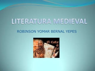 LITERATURA MEDIEVAL ROBINSON YOMAR BERNAL YEPES 