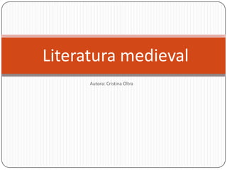 Literatura medieval
      Autora: Cristina Oltra
 