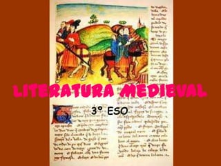 Literatura Medieval
       3º ESO
 