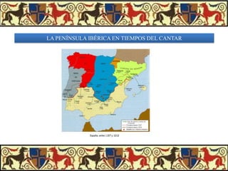 LA PENÍNSULA IBÉRICA EN TIEMPOS DEL CANTAR

 