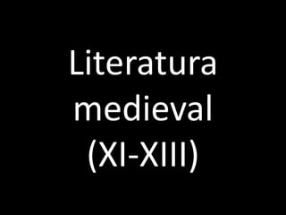 Literatura
medieval
(XI-XIII)