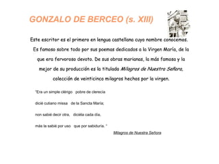 “Era un simple clérigo pobre de clerecía
dicié cutiano missa de la Sancta María;
non sabié decir otra, diciéla cada día,
más la sabié por uso que por sabiduría. “
Milagros de Nuestra Señora
 