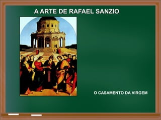 A ARTE DE RAFAEL SANZIOA ARTE DE RAFAEL SANZIO
O CASAMENTO DA VIRGEM
 