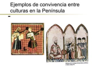 Ejemplos de convivencia entre
culturas en la Península
 