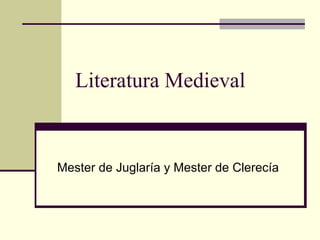 Literatura Medieval Mester de Juglaría y Mester de Clerecía 