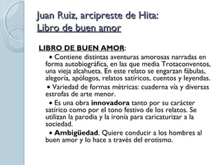 Juan Ruiz, arcipreste de Hita:Juan Ruiz, arcipreste de Hita:
Libro de buen amorLibro de buen amor
LIBRO DE BUEN AMOR:
• Co...