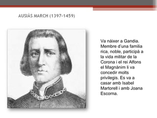 Va nàixer a Gandia. Membre d’una familia rica, noble, participà a la vida militar de la Corona i el rei Alfons el Magnànim li va concedir molts privilegis. Es va a casar amb Isabel Martorell i amb Joana Escorna. 