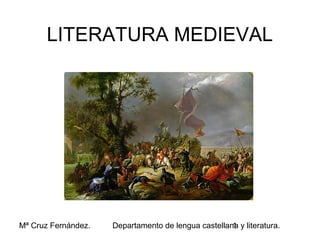 Mª Cruz Fernández. Departamento de lengua castellana y literatura.1
LITERATURA MEDIEVAL
 