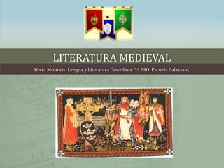 LITERATURA MEDIEVAL
Sílvia Montals. Lengua y Literatura Castellana. 3º ESO. Escuela Calassanç.
 