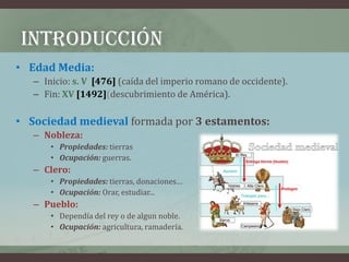 INTRODUCCIÓN
• Edad Media:
   – Inicio: s. V [476] (caída del imperio romano de occidente).
   – Fin: XV [1492](descubrimi...