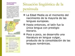 Situación lingüística de la península <ul><li>La Edad Media es el momento del nacimiento de la mayoría de las lenguas euro...