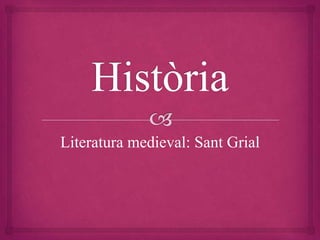 Literatura medieval: Sant Grial
 