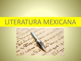 LITERATURA MEXICANA
 