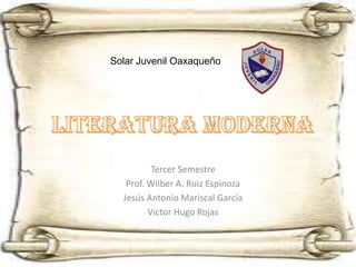 Solar Juvenil Oaxaqueño




          Tercer Semestre
   Prof. Wilber A. Ruiz Espinoza
  Jesús Antonio Mariscal García
         Víctor Hugo Rojas
 