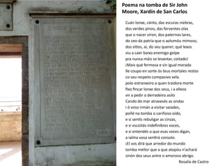 Cuán lonxe, cánto, das escuras niebras,
dos verdes pinos, das ferventes olas
que o nacer viron, dos paternos lares,
do ceo...