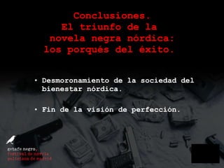 Conclusiones. El triunfo de la  novela negra nórdica: los porqués del éxito.  Desmoronamiento de la sociedad del bienestar nórdica. Fin de la visión de perfección.  