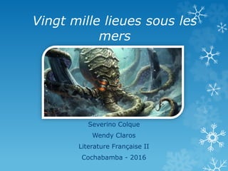 Vingt mille lieues sous les
mers
Severino Colque
Wendy Claros
Literature Française II
Cochabamba - 2016
 