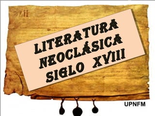 Para UPNFM Literatura neoclásica Siglo xviii
