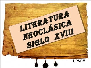 Para  UPNFM Literatura neoclásica Siglo  xviii 