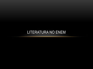 LITERATURA NO ENEM
 