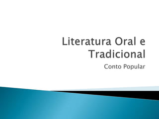 Literatura Oral e Tradicional Conto Popular 