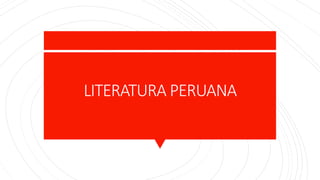 LITERATURA PERUANA
 