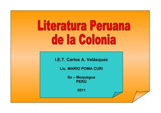 I.E.T. Carlos A. Velásquez

  Lic. MARIO POMA CURI

      Ilo – Moquegua
            PERÚ

          2011
 