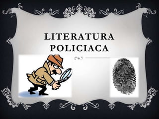 LITERATURA
POLICIACA
 