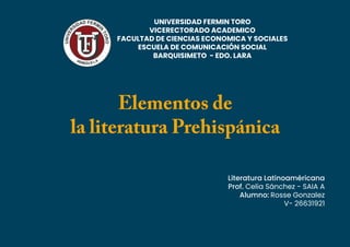 Literatura Latinoaméricana
Prof. Celia Sánchez - SAIA A
Alumno: Rosse Gonzalez
V- 26631921
 