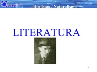 Realismo / Naturalismo
1
LITERATURA
 