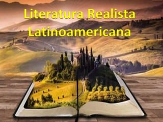 Literatura Realista
Latinoamericana
 