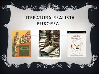 LITERATURA REALISTA
     EUROPEA.
 