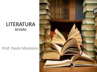 LITERATURA 
REVISÃO 
Prof. Paulo Monteiro 
 