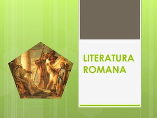 LITERATURA
ROMANA
 